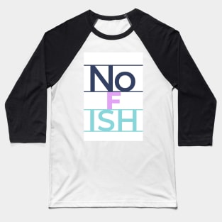 No F Ish Baseball T-Shirt